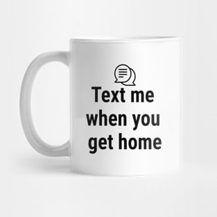 Text me when you get home Black Mug